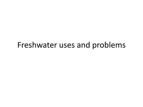 Ppt Freshwater Uses And Problems Powerpoint Presentation Free