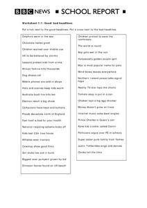 Our headlines are splashed with crime yet for every criminal there are 10,000 honest, decent, kindly men. Good/Bad Headlines BBC News School Report 4th - 6th Grade Worksheet | Lesson Planet