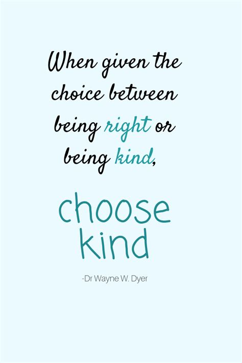 When Given The Choice Between Being Right Or Being Kind Choose Kind