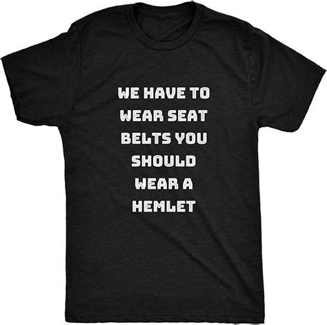 Renowned Novelty We Have To Wear Seat Belts You Should Wear A Hemlet