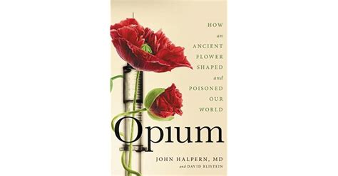 Book Giveaway For Opium How An Ancient Flower Shaped And Poisoned Our World By John H Halpern