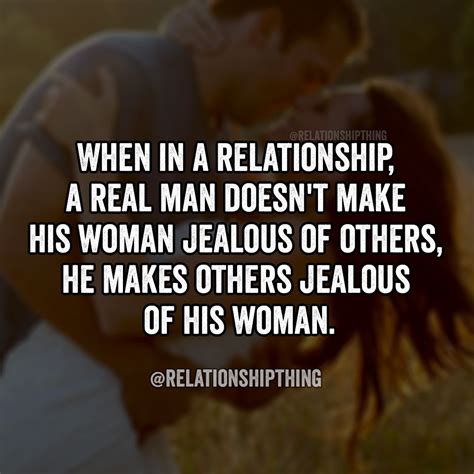 When In A Relationship A Real Man Doesnt Make His Woman Jealous Of