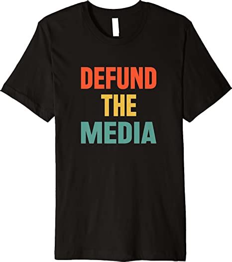 Defund The Media Premium T Shirt Clothing