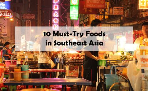 10 Must Try Foods In Southeast Asia Culture With Travel