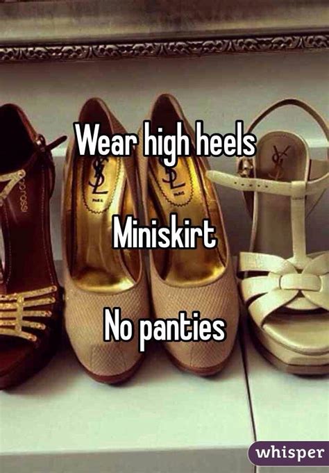Wear High Heels Miniskirt No Panties