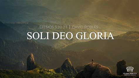 Soli Deo Gloria Efesios 320 21 David Robles Youtube