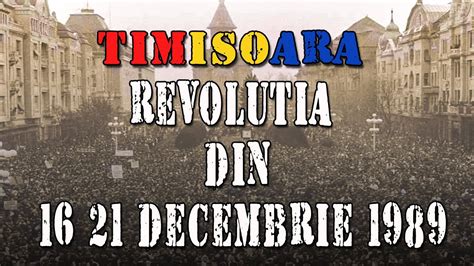 Revolutia Din 16 21 Decembrie 1989 La Timisioara Youtube