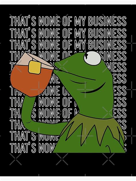 Thats None Of My Business Kermit The Frog Version Black Poster For