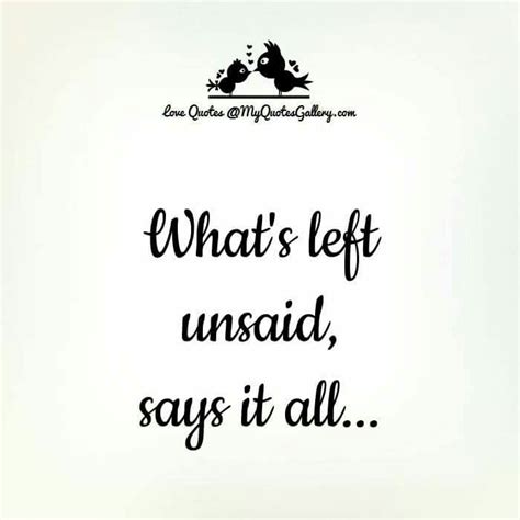 Whats Left Unsaid Says It All Love Quotes With Images Love Quotes