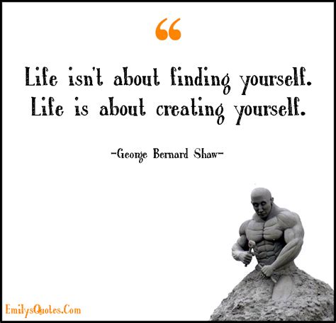 Life Isnt About Finding Yourself Life Is About Creating