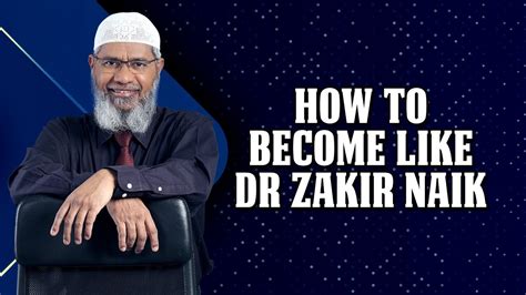 How To Become Like Dr Zakir Naik Youtube
