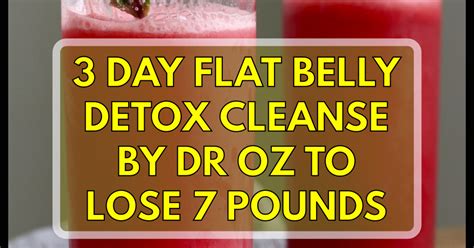 3 Day Flat Belly Detox Cleanse By Dr Oz To Lose 7 Pounds Weight Loss