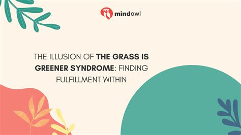 The Illusion Of The Grass Is Greener Syndrome Finding Fulfillment