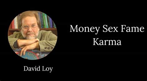 david loy money sex fame karma stillness speaks