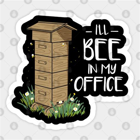 Ill Bee In My Office For Bee Lover Ill Bee In My Office Sticker
