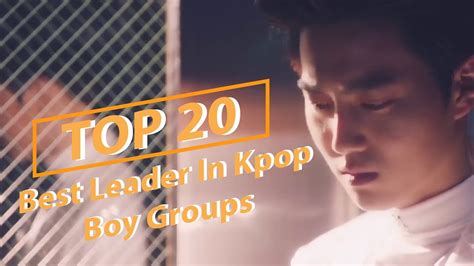 Top 20 Best Leader In Kpop Boy Groups Youtube