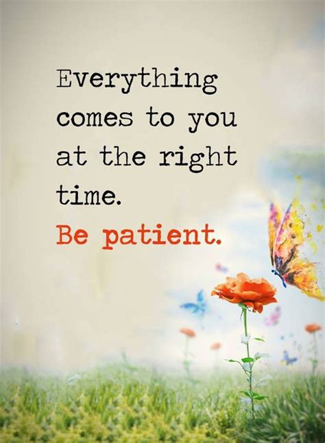 Positive Quotes About Life Be Patient Everything Comes