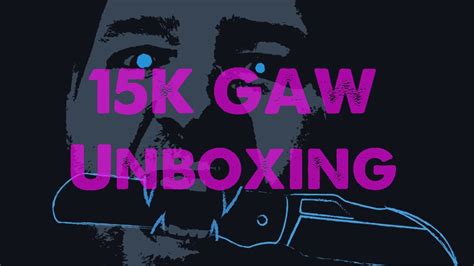 15k Gaw Unboxing Part 1 Youtube