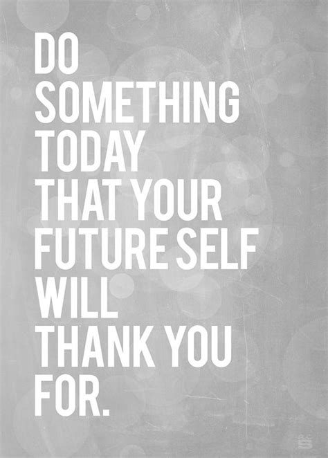 Do Something Today That Your Future Self Will Thank You For Running