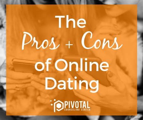 The Pros And Cons Of Online Dating Pivotal Counseling Center