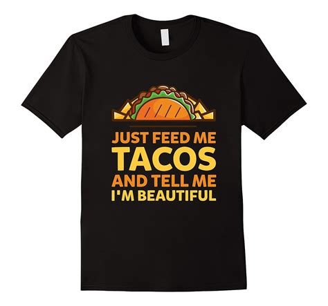 Funny Just Feed Me Tacos And Tell Im Beautiful T Shirt Food Cd Canditee
