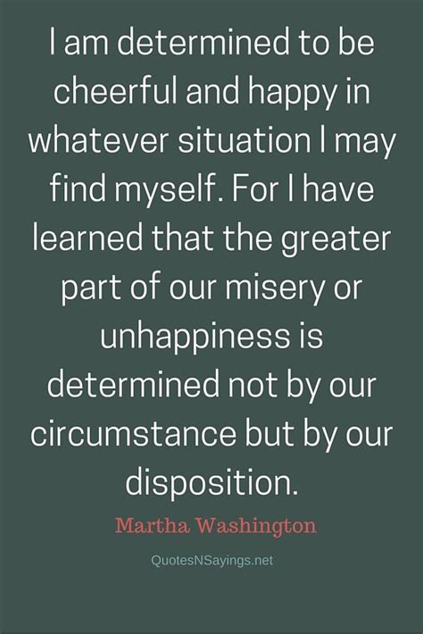 Martha Washington Quote I Am Determined To Be Cheerful