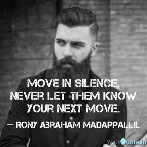 When i try to make improvements in my life, it seems like all of my willpower and motivation goes out of the window when i tell other people about my plans. Move in silence, Never le... | Quotes & Writings by Rony Abraham Madappallil | YourQuote