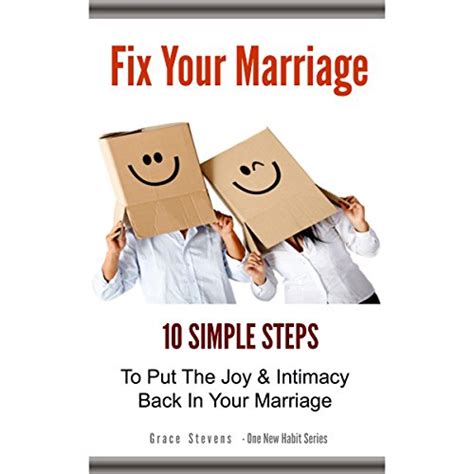 One New Habit To Fix Your Marriage 10 Simple Steps To Put The Joy And Intimacy Back