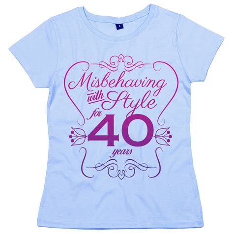40th Birthday T Shirt Misbehaving With Style For 40 Years Womens