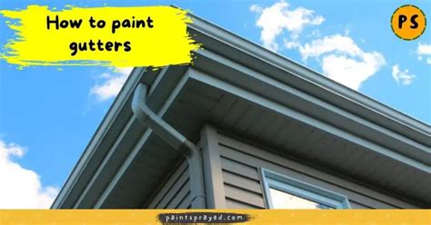 How To Paint Gutters Paint Sprayed