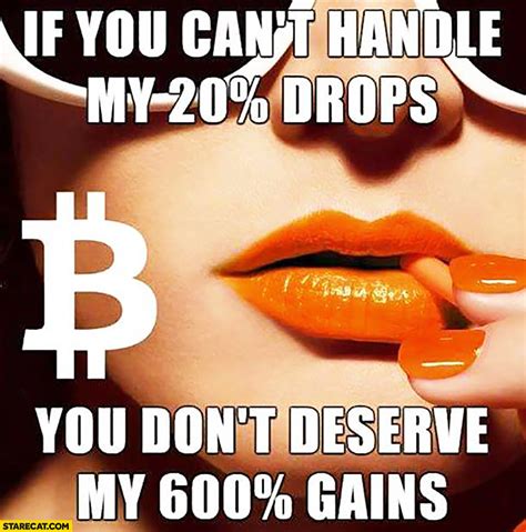 Meme generator, instant notifications, image/video download, achievements and many. Bitcoin: if you cant handle my 20% percent drops you don't ...