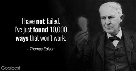 Thomas Edison Quotes I Have Not Failed Ive Just Found 10000 Ways