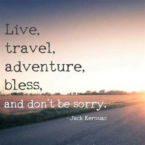 Live Travel Adventure Bless And Dont Be Sorry Jack Kerouac Jack