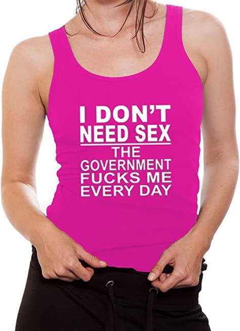 Women S I Don T Need Sex The Government Fcks Me Everyday Tank Top X Large Fuschia Amazon Ca