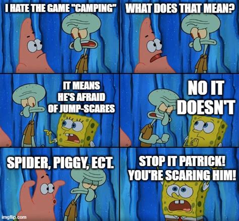 Stop It Patrick Youre Scaring Him Imgflip