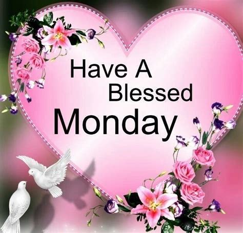 Have A Blessed Monday Monday Blessings Monday Quotes Happy Monday
