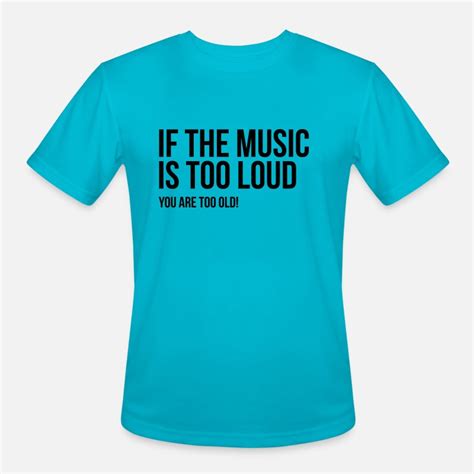 Shop If The Music Is To Loud You Are Too Old T Shirts Online Spreadshirt