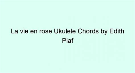 La Vie En Rose Ukulele Chords By Edith Piaf Ukulele Chords And Tabs