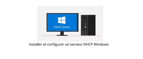 Installer Et Configurer Votre Serveur Dhcp Sur Windows Server