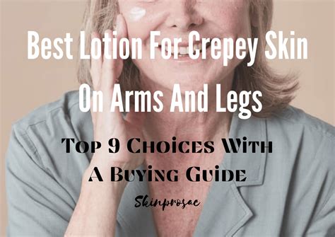 9 Best Lotion For Crepey Skin On Arms And Legs With A Concise Buying