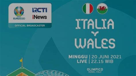 Live Rcti Prediksi And Link Streaming Italia Vs Wales Euro 2021 Di Tv
