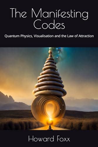 The Manifesting Codes Quantum Physics Visualisation And The Law Of