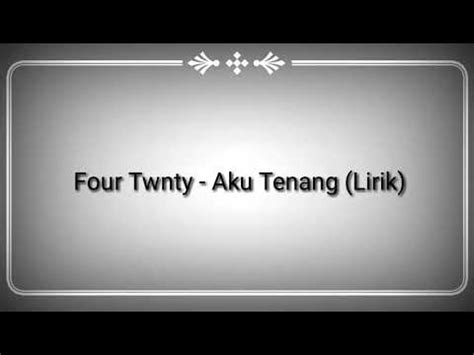 Tenang tenang oh datanglah tenang hari ini. FOURTWNTY - AKU TENANG (LIRIK) - YouTube