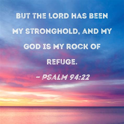Psalm 9422 But The Lord Has Been My Stronghold And My God Is My Rock