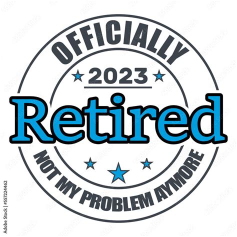 Officially Retired 2023 Not My Problem Anymore Retired Retirement