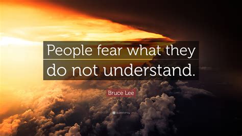 Bruce Lee Quote People Fear What They Do Not Understand