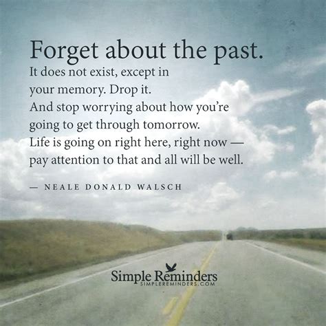 Forget About The Past By Neale Donald Walsch Past Quotes Forgetting