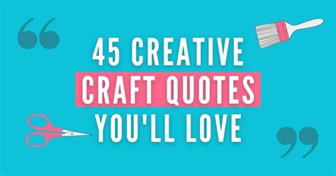 45 Creative Craft Quotes Youll Love Joy In Crafting