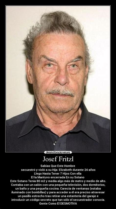 On 13 november 2008, authorities in austria released an indictment against josef fritzl. Josef Fritzl es el autor de 50 sombras de Grey - Taringa!