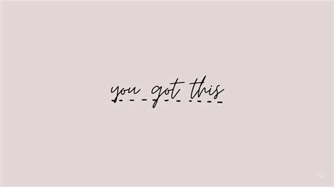 You Got This Desktop Background Quote Laptop Wallpaper Quotes